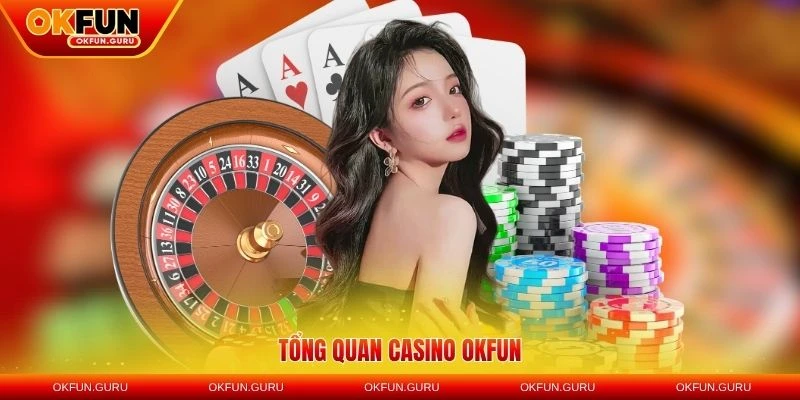 tong quan casino okfun
