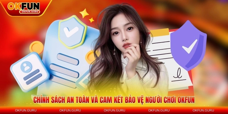 Chính sách an toàn và cam kết bảo vệ người chơi OKFUN